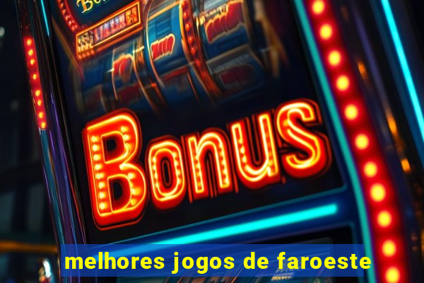 melhores jogos de faroeste